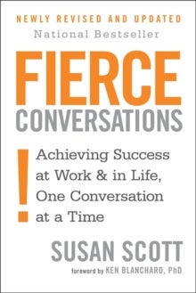 Fierce Conversations - Achieving success in work and in life, one conversation at a time