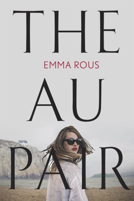 The Au Pair - A spellbinding mystery full of dark family secrets