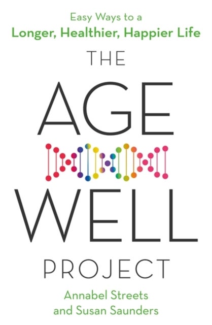 The Age-Well Project - Easy Ways to a Longer, Healthier, Happier Life