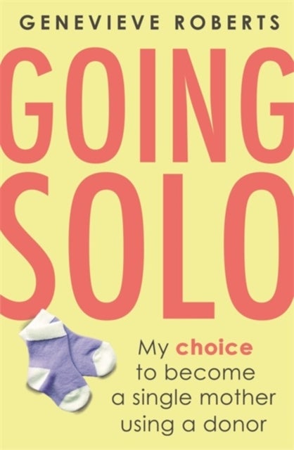 Going Solo - My choice to become a single mother using a donor