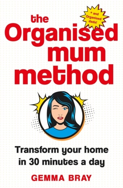 The Organised Mum Method - Transform your home in 30 minutes a day