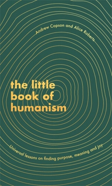 The Little Book of Humanism - Universal lessons on finding purpose, meaning and joy