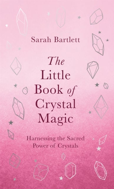 The Little Book of Crystal Magic - Harnessing the Sacred Power of Crystals