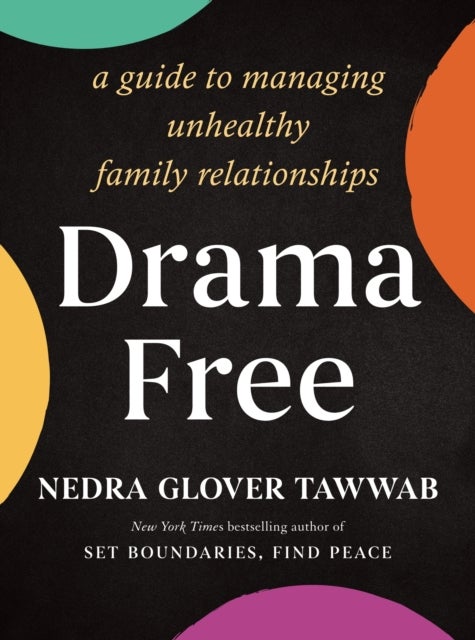Drama Free - A Guide to Managing Unhealthy Family Relationships