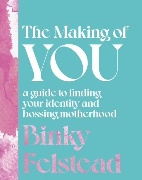 The Making of You - A guide to finding your identity and bossing motherhood