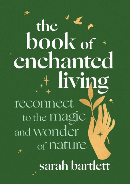 The Book of Enchanted Living - Reconnect to the magic and wonder of nature