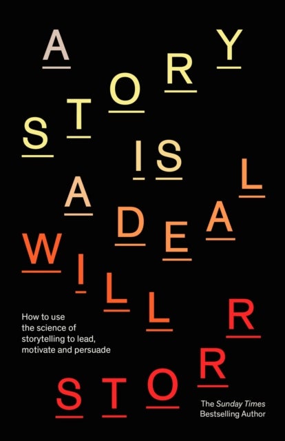 A Story is a Deal - How to use the science of storytelling to lead, motivate and persuade