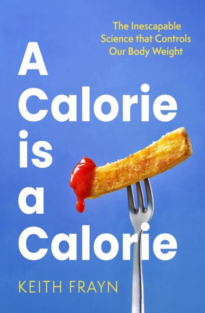 A Calorie is a Calorie - The Inescapable Science that Controls Our Body Weight