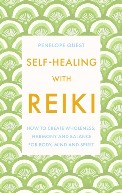 Self-Healing With Reiki - How to create wholeness, harmony and balance for body, mind and spirit