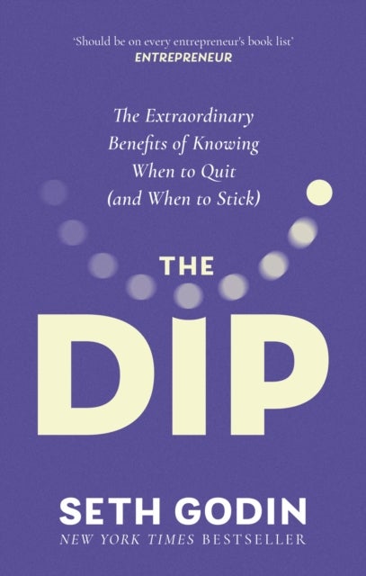 The Dip - The extraordinary benefits of knowing when to quit (and when to stick)