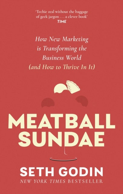 Meatball Sundae - How new marketing is transforming the business world (and how to thrive in it)
