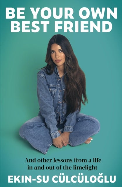 Be Your Own Best Friend - And other lessons from a life in and out of the limelight