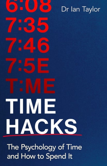 Time Hacks - The psychology of time and how to spend it