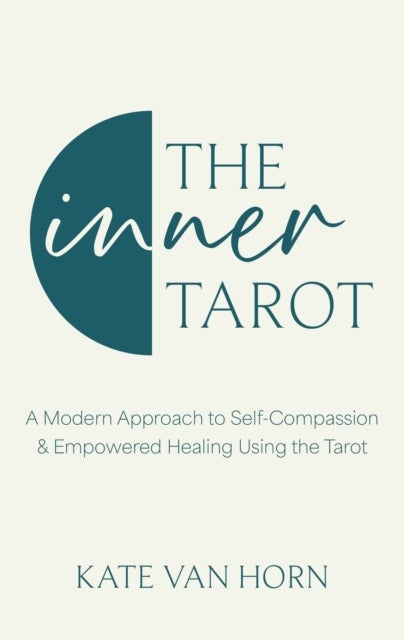 The Inner Tarot - How to Use the Tarot for Healing and Illuminating the Wisdom Within