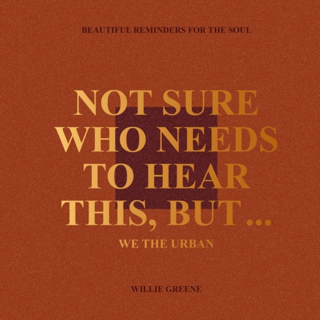 Not Sure Who Needs to Hear This, But... - WE THE URBAN: Beautiful Reminders for the Soul