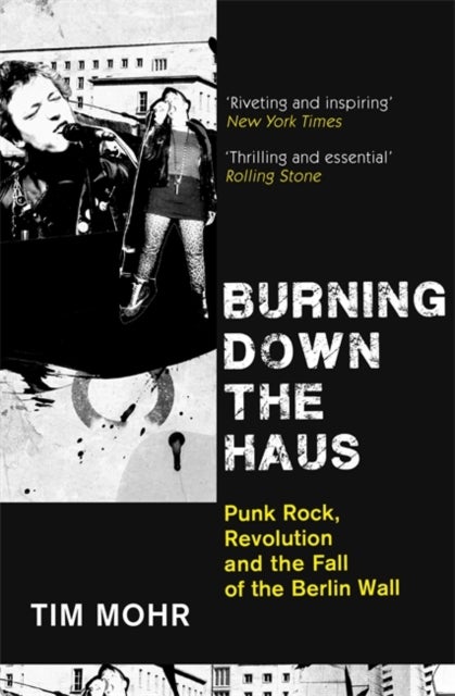 Burning Down The Haus - Punk Rock, Revolution and the Fall of the Berlin Wall
