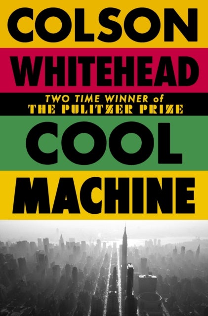 Cool Machine - by the two-time Pulitzer prize-winning author of The Underground Railroad