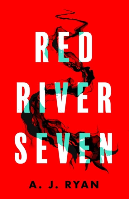 Red River Seven - A pulse-pounding horror novel from bestselling author Anthony Ryan