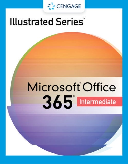 Bilde av Illustrated Series Collection, Microsoft 365 &amp; Office 2021 Intermediate Av Lisa (johnson County Community College) Friedrichsen, Carol (capila