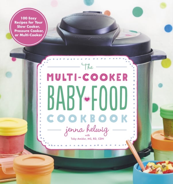 Bilde av The Multi-cooker Baby Food Cookbook Av Jenna Helwig