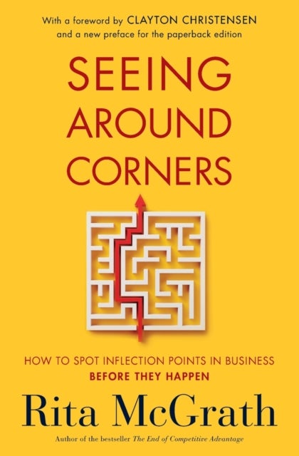 Seeing Around Corners - How to Spot Inflection Points in Business Before They Happen