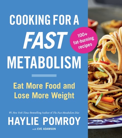 Cooking For A Fast Metabolism - Eat More Food and Lose More Weight
