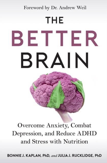 The Better Brain - Overcome Anxiety, Combat Depression, and Reduce ADHD and Stress with Nutrition