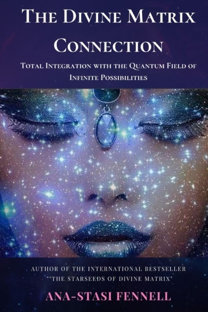The Divine Matrix Connection. Total Integration with the Quantum Field of Infinite Possibilities. Sc