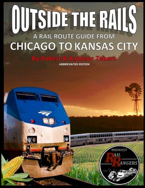 Bilde av Outside The Rails: A Rail Route Guide From Chicago To Kansas City (abbreviated Edition) Av Robert Tabern, Kandace Tabern