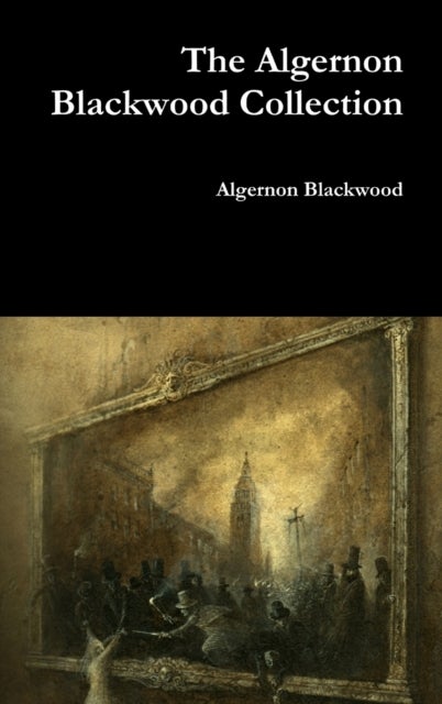 Bilde av The Algernon Blackwood Collection Av Algernon Blackwood