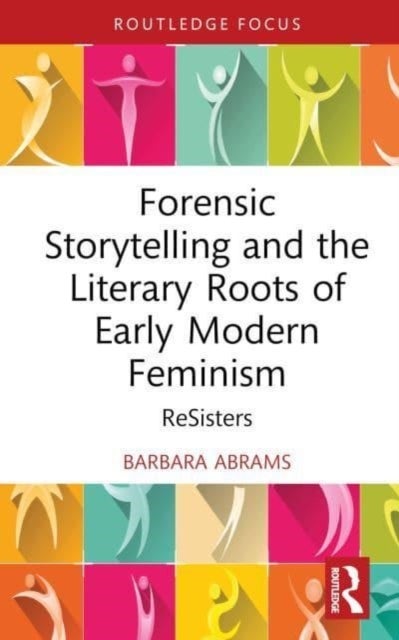 Forensic Storytelling and the Literary Roots of Early Modern Feminism - ReSisters