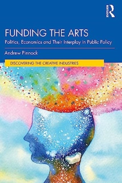 Funding the Arts - Politics, Economics and Their Interplay in Public Policy