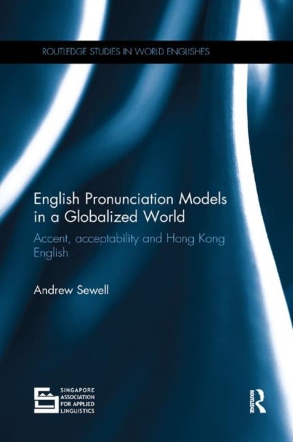 English Pronunciation Models in a Globalized World - Accent, Acceptability and Hong Kong English