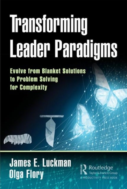 Transforming Leader Paradigms - Evolve from Blanket Solutions to Problem Solving for Complexity