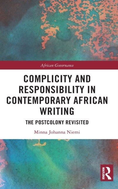 Bilde av Complicity And Responsibility In Contemporary African Writing Av Minna Johanna (uit-the Arctic University Of Norway) Niemi