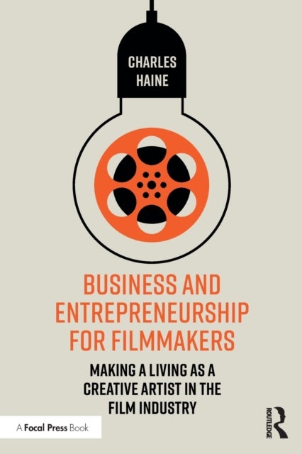 Business and Entrepreneurship for Filmmakers - Making a Living as a Creative Artist in the Film Industry
