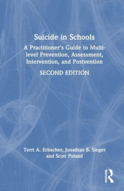 Suicide in Schools - A Practitioner's Guide to Multi-level Prevention, Assessment, Intervention, and Postvention