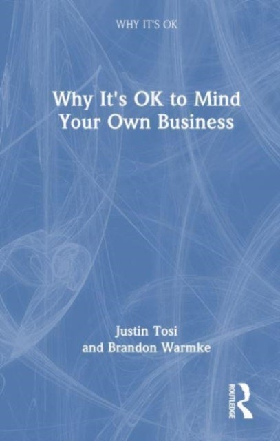 Bilde av Why It&#039;s Ok To Mind Your Own Business Av Justin Tosi, Brandon Warmke
