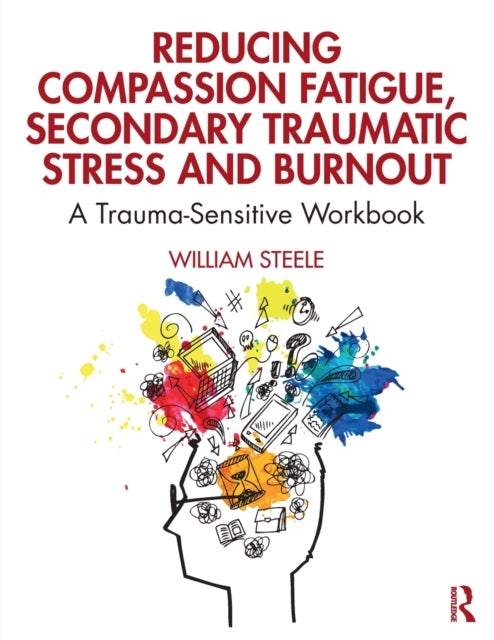 Bilde av Reducing Compassion Fatigue, Secondary Traumatic Stress, And Burnout Av William (national Institute For Trauma And Loss In Children Michigan Usa) Stee