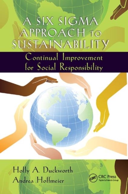 A Six Sigma Approach to Sustainability - Continual Improvement for Social Responsibility