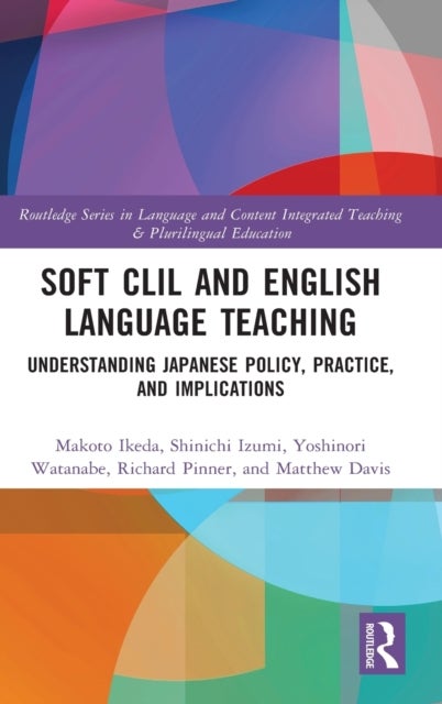 Soft CLIL and English Language Teaching - Understanding Japanese Policy, Practice and Implications