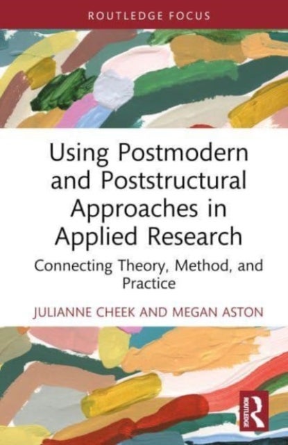 Using Postmodern and Poststructural Approaches in Applied Research - Connecting Theory, Method, and Practice