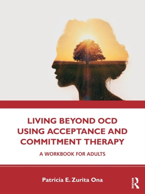 Bilde av Living Beyond Ocd Using Acceptance And Commitment Therapy Av Patricia E. Zurita Ona