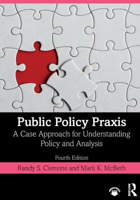 Public Policy Praxis - A Case Approach for Understanding Policy and Analysis