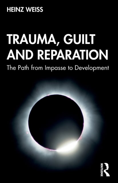 Trauma, Guilt and Reparation - The Path from Impasse to Development
