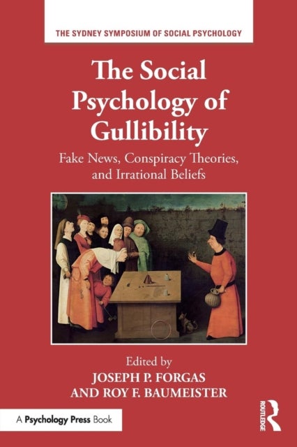 The Social Psychology of Gullibility - Conspiracy Theories, Fake News and Irrational Beliefs