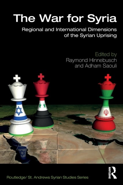 The War for Syria - Regional and International Dimensions of the Syrian Uprising