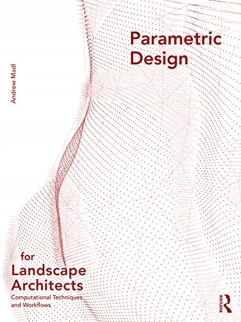 Bilde av Parametric Design For Landscape Architects Av Andrew (university Of Tennessee Usa) Madl