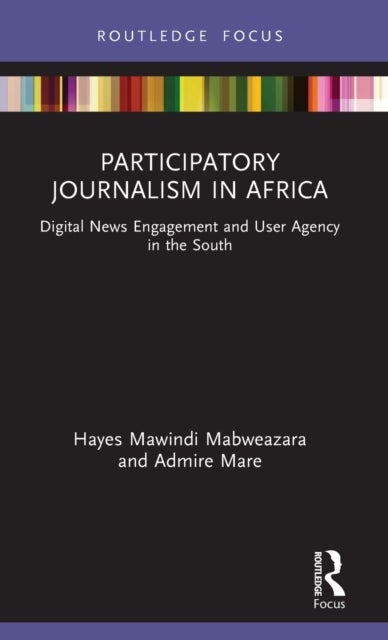 Bilde av Participatory Journalism In Africa Av Hayes Mawindi Mabweazara, Admire (university Of Johannesburg South Africa) Mare