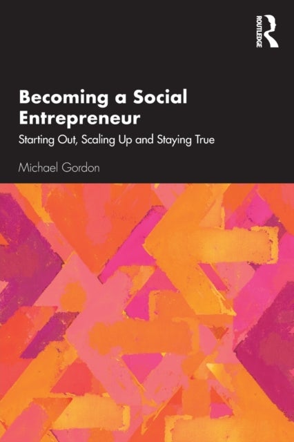 Becoming a Social Entrepreneur - Starting Out, Scaling Up and Staying True